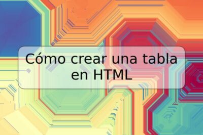 Cómo crear una tabla en HTML
