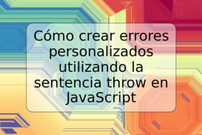 Cómo crear errores personalizados utilizando la sentencia throw en JavaScript
