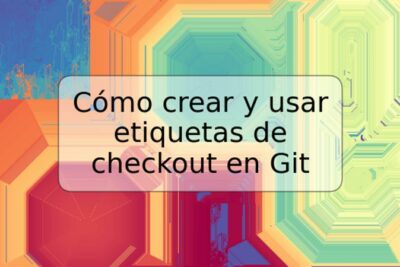Cómo crear y usar etiquetas de checkout en Git
