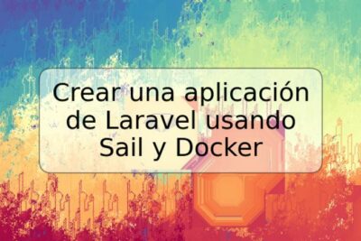 Crear una aplicación de Laravel usando Sail y Docker