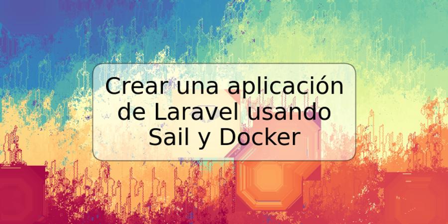 Crear una aplicación de Laravel usando Sail y Docker