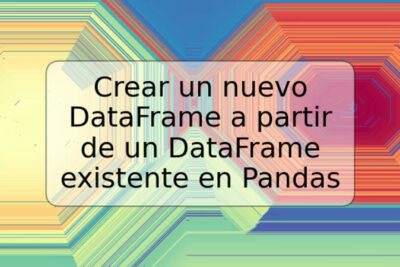 Crear un nuevo DataFrame a partir de un DataFrame existente en Pandas