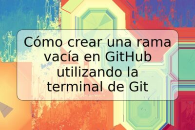 Cómo crear una rama vacía en GitHub utilizando la terminal de Git