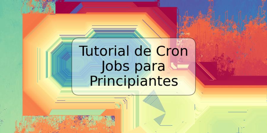 Tutorial de Cron Jobs para Principiantes