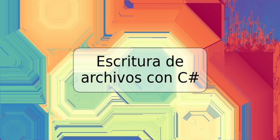 Escritura de archivos con C#