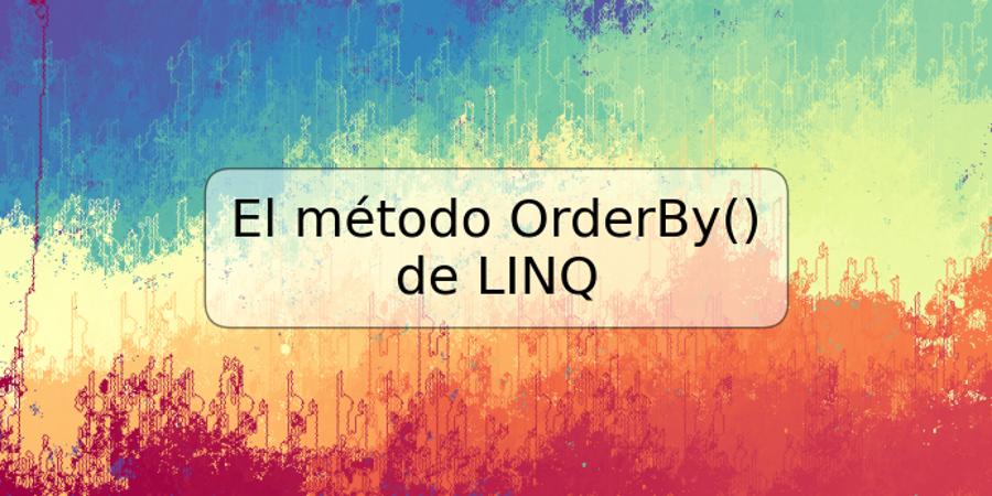 El método OrderBy() de LINQ