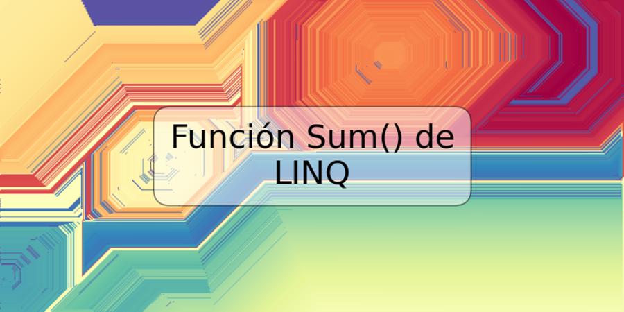 Función Sum() de LINQ