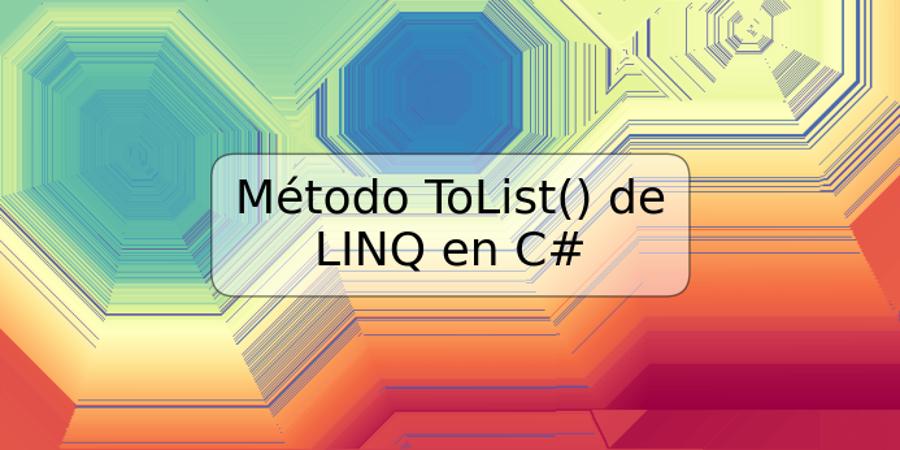 Método ToList() de LINQ en C#