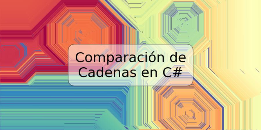 Comparación de Cadenas en C#