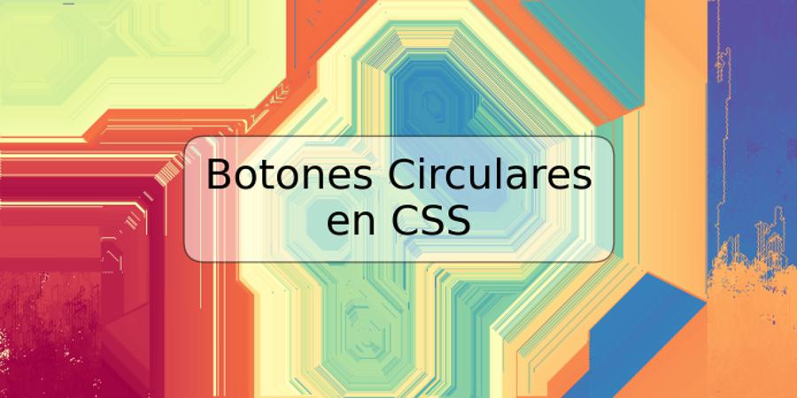 Botones Circulares en CSS