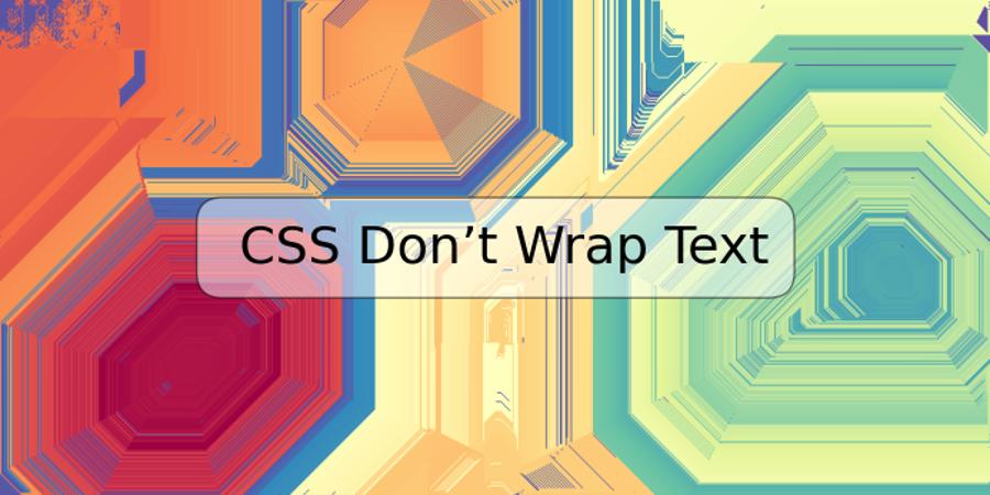 CSS Don’t Wrap Text