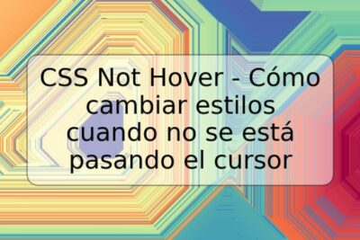 CSS Not Hover - Cómo cambiar estilos cuando no se está pasando el cursor