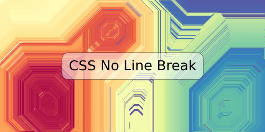 CSS No Line Break