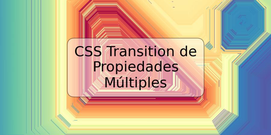 CSS Transition de Propiedades Múltiples