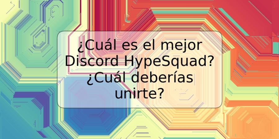 ¿Cuál es el mejor Discord HypeSquad? ¿Cuál deberías unirte?