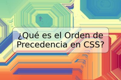 ¿Qué es el Orden de Precedencia en CSS?