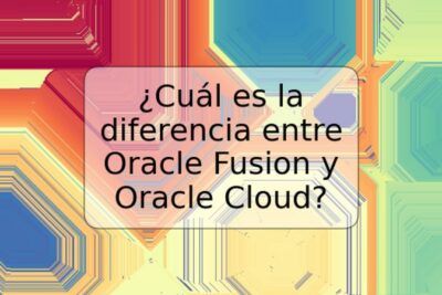 ¿Cuál es la diferencia entre Oracle Fusion y Oracle Cloud?