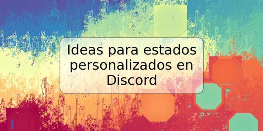 Ideas para estados personalizados en Discord