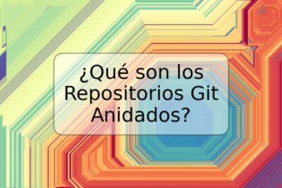 ¿Qué son los Repositorios Git Anidados?