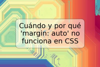 Cuándo y por qué 'margin: auto' no funciona en CSS