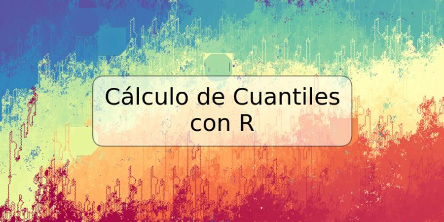 Cálculo de Cuantiles con R