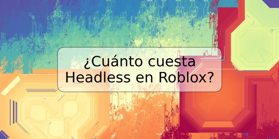 ¿Cuánto cuesta Headless en Roblox?