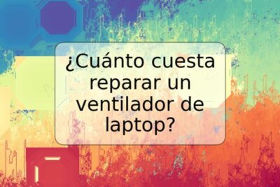 ¿Cuánto cuesta reparar un ventilador de laptop?