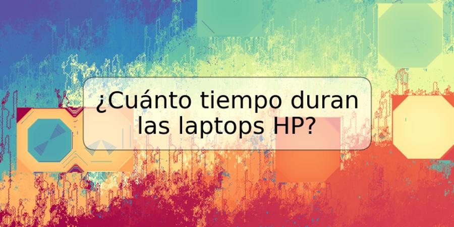 ¿Cuánto tiempo duran las laptops HP?