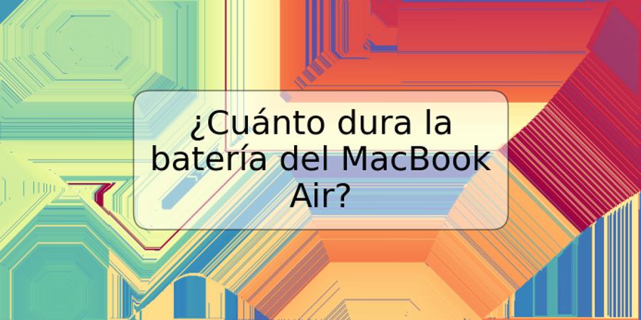 ¿Cuánto dura la batería del MacBook Air?