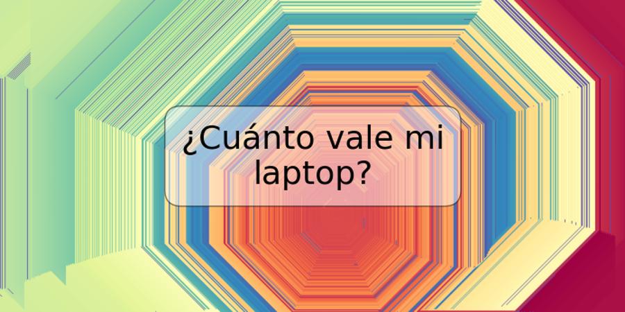 ¿Cuánto vale mi laptop?