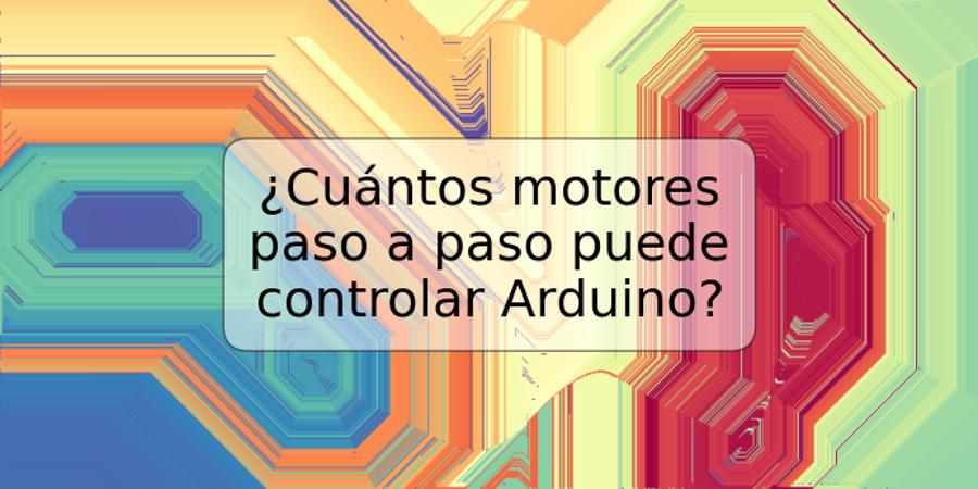 ¿Cuántos motores paso a paso puede controlar Arduino?