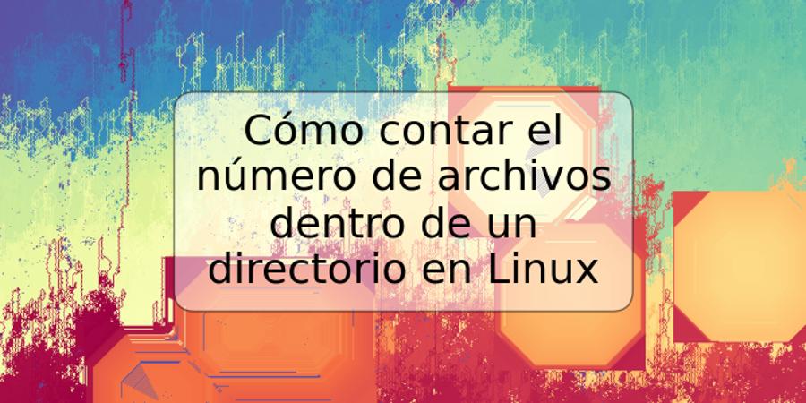 Cómo contar el número de archivos dentro de un directorio en Linux