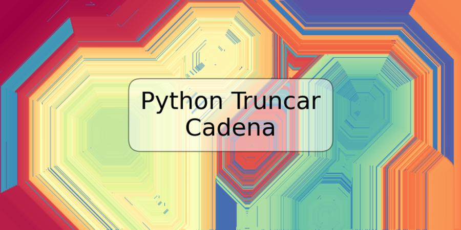 Python Truncar Cadena