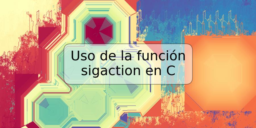 Uso de la función sigaction en C