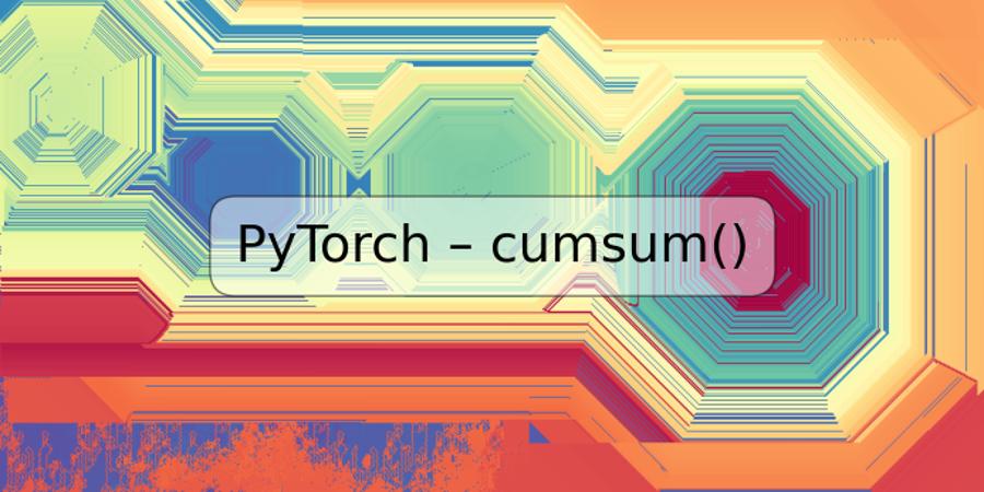 PyTorch – cumsum()