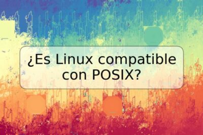 ¿Es Linux compatible con POSIX?