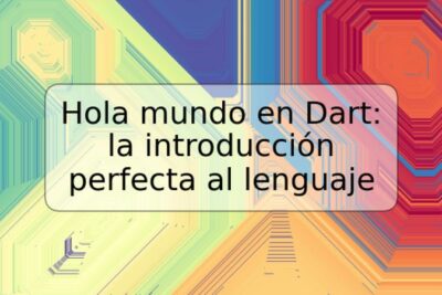 Hola mundo en Dart: la introducción perfecta al lenguaje