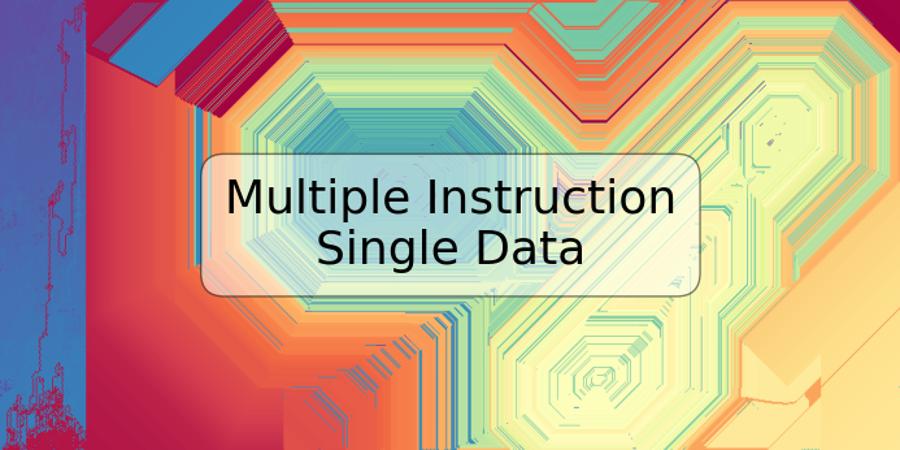 Multiple Instruction Single Data