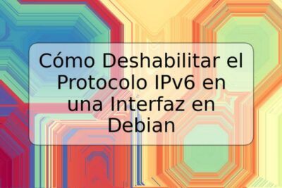 Cómo Deshabilitar el Protocolo IPv6 en una Interfaz en Debian
