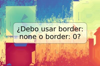 ¿Debo usar border: none o border: 0?