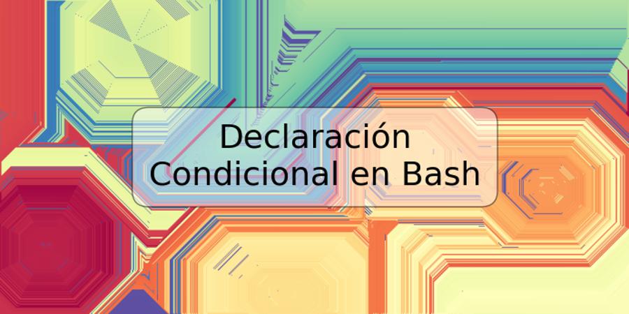 Declaración Condicional en Bash