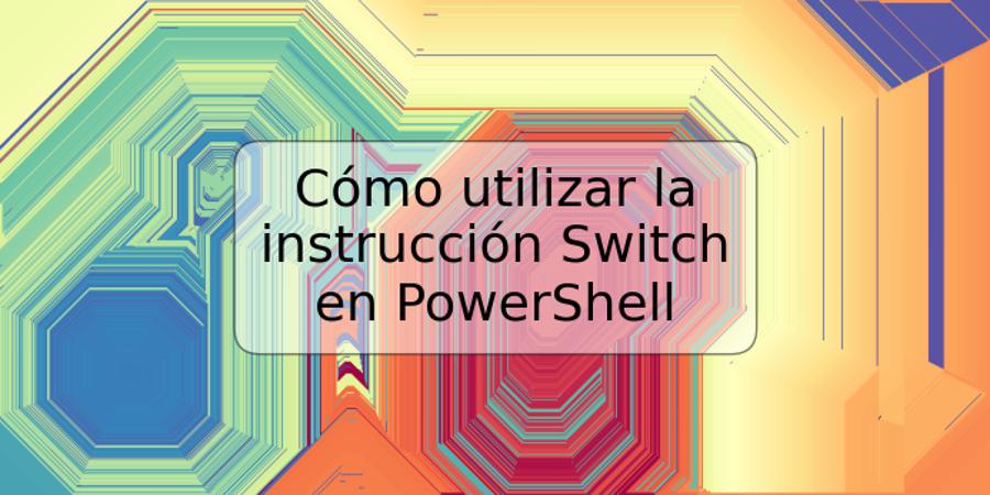 Cómo utilizar la instrucción Switch en PowerShell