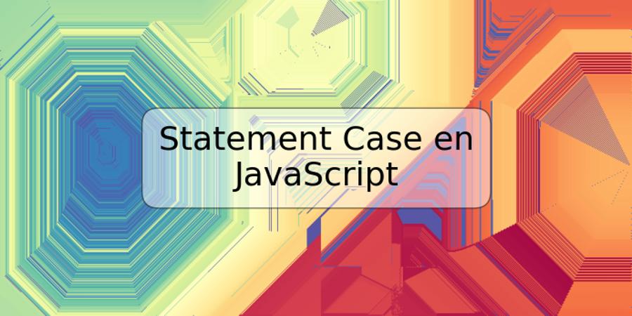 Statement Case en JavaScript