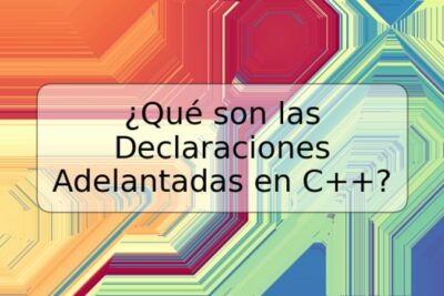 ¿Qué son las Declaraciones Adelantadas en C++?