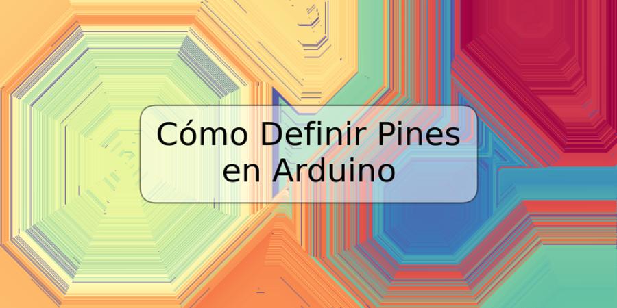 Cómo Definir Pines en Arduino
