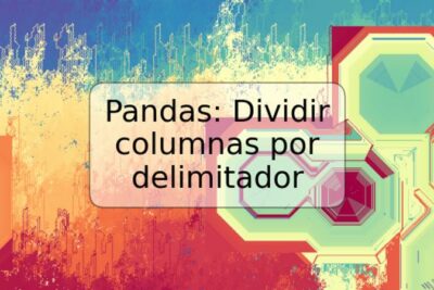 Pandas: Dividir columnas por delimitador