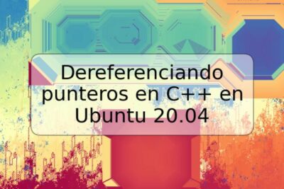 Dereferenciando punteros en C++ en Ubuntu 20.04
