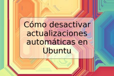 Cómo desactivar actualizaciones automáticas en Ubuntu