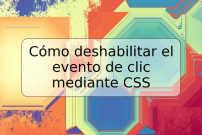 Cómo deshabilitar el evento de clic mediante CSS
