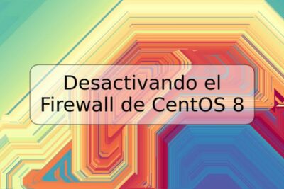 Desactivando el Firewall de CentOS 8